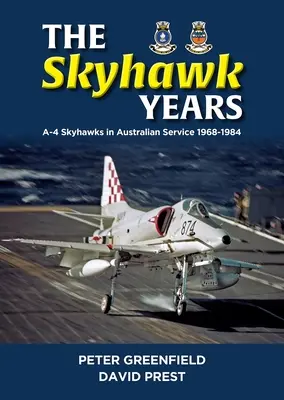 Les années Skyhawk : L'A-4 Skyhawk au service de l'Australie 1968 - 1984 - The Skyhawk Years: The A-4 Skyhawk in Australian Service 1968 - 1984