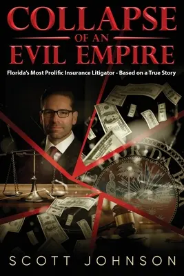 L'effondrement d'un empire maléfique : L'avocat le plus prolifique de Floride en matière d'assurance - D'après une histoire vraie - Collapse of an Evil Empire: Florida's Most Prolific Insurance Litigator - Based on a True Story
