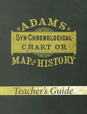 Adams Synchronological Chart or Map of History (Guide de l'enseignant) - Adams Synchronological Chart or Map of History (Teacher's Guide)
