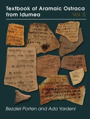 Manuel des ostraca araméens d'Idumée, Volume 5 : Dossiers H-K : 485 Ostraca - Textbook of Aramaic Ostraca from Idumea, Volume 5: Dossiers H-K: 485 Ostraca