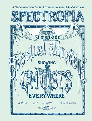 Spectropia : Ou les surprenantes illusions spectrales montrant des fantômes partout et de toutes les couleurs (édition phosphorescente) - Spectropia: Or Surprising Spectral Illusions Showing Ghosts Everywhere and of Any Colour (Glow-In-The-Dark Edition)