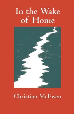 Dans le sillage de la maison : Poèmes - In the Wake of Home: Poems