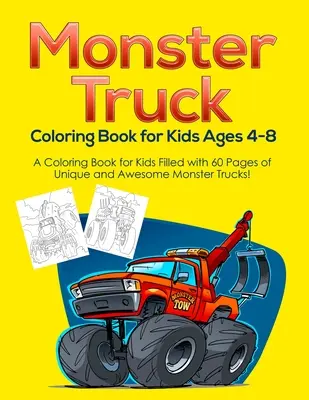 Livre de coloriage Monster Truck pour les enfants âgés de 4 à 8 ans : Un livre de coloriage pour les enfants rempli de 60 pages de Monster Trucks uniques et impressionnants ! - Monster Truck Coloring Book for Kids Ages 4-8: A Coloring Book for Kids Filled with 60 Pages of Unique and Awesome Monster Trucks!