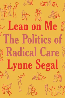 S'appuyer sur moi : Une politique de soins radicaux - Lean on Me: A Politics of Radical Care