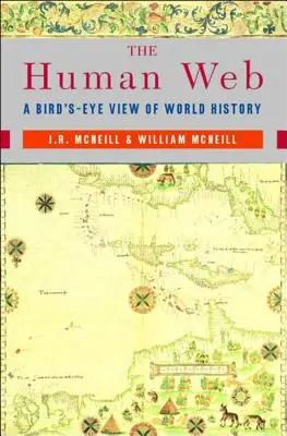 La toile humaine : Une vue d'ensemble de l'histoire mondiale - The Human Web: A Bird's-Eye View of World History