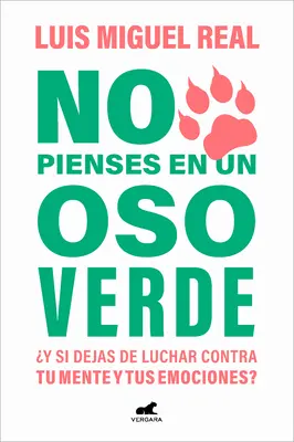 No Pienses En Un Oso Verde Y Si Dejas de Luchar Contra Tu Mente Y Tus Emociones ? / Ne pense pas à un ours vert - No Pienses En Un Oso Verde Y Si Dejas de Luchar Contra Tu Mente Y Tus Emociones ? / Don't Think about a Green Bear