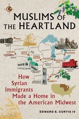Musulmans du Heartland : Comment les immigrés syriens se sont installés dans le Midwest américain - Muslims of the Heartland: How Syrian Immigrants Made a Home in the American Midwest
