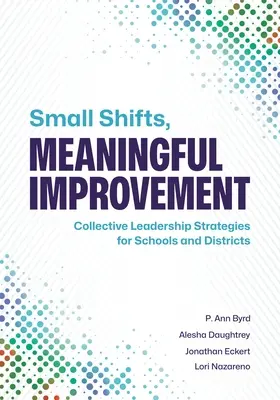Petits changements, améliorations significatives : Stratégies de leadership collectif pour les écoles et les districts - Small Shifts, Meaningful Improvement: Collective Leadership Strategies for Schools and Districts