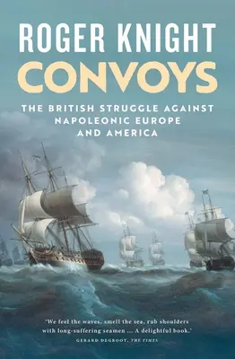 Les convois : La lutte britannique contre l'Europe et l'Amérique napoléoniennes - Convoys: The British Struggle Against Napoleonic Europe and America