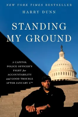 Standing My Ground : Le combat d'un agent de police du Capitole pour la responsabilité et les bons problèmes après le 6 janvier - Standing My Ground: A Capitol Police Officer's Fight for Accountability and Good Trouble After January 6th