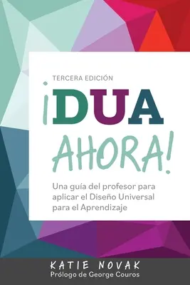 DUA Ahora ! Una gua del profesor para aplicar el Diseo Universal para el Aprendizaje - DUA Ahora!: Una gua del profesor para aplicar el Diseo Universal para el Aprendizaje