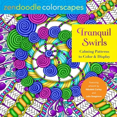 Zendoodle Colorscapes : Tourbillons tranquilles : Motifs apaisants à colorier et à afficher - Zendoodle Colorscapes: Tranquil Swirls: Calming Patterns to Color and Display
