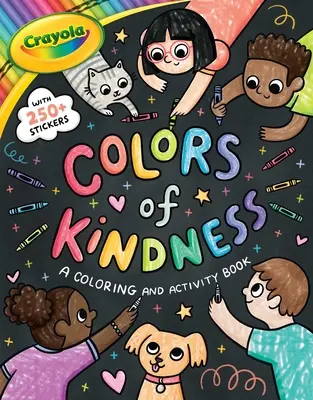 Crayola : Les couleurs de la gentillesse : Un livre de coloriage et d'activités avec plus de 250 autocollants (un livre de coloriage et d'activités Crayola Colors of Kindness pour les enfants) - Crayola: Colors of Kindness: A Coloring & Activity Book with Over 250 Stickers (a Crayola Colors of Kindness Coloring Sticker and Activity Book for Ki