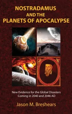 Nostradamus et les planètes de l'apocalypse : De nouvelles preuves des catastrophes mondiales qui se produiront en 2040 et 2046 après J.-C. - Nostradamus and the Planets of Apocalypse: New Evidence for the Global Disasters Coming in 2040 and 2046 AD