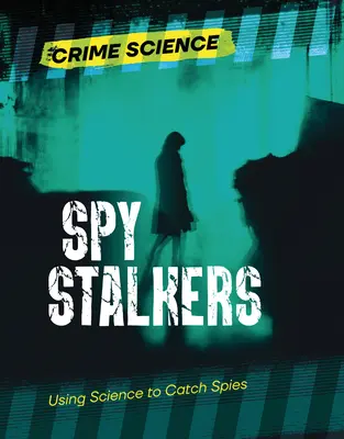 Les traqueurs d'espions : La science au service de l'espionnage - Spy Stalkers: Using Science to Catch Spies