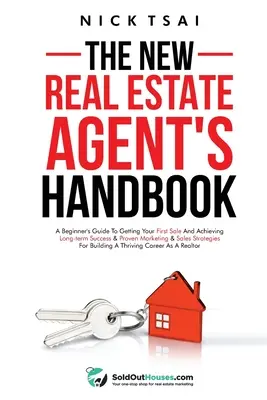 Le manuel du nouvel agent immobilier : Un guide pour débutants pour obtenir votre première vente et atteindre le succès à long terme & stratégies de marketing et de vente éprouvées. - The New Real Estate Agent's Handbook: A Beginner's Guide to Getting Your First Sale and Achieving Long-Term Success & Proven Marketing & Sales Strateg