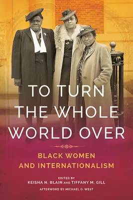 Retourner le monde entier : Les femmes noires et l'internationalisme - To Turn the Whole World Over: Black Women and Internationalism