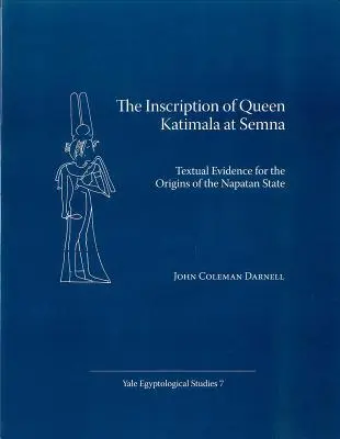 L'inscription de la reine Katimala à Semna : preuve textuelle des origines de l'État napatéen - The Inscription of Queen Katimala at Semna: Textual Evidence for the Origins of the Napatan State