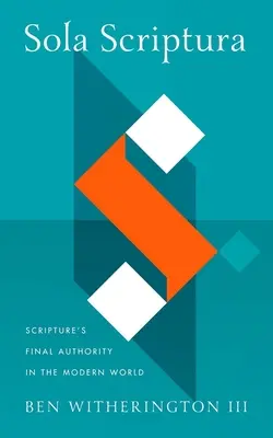 Sola Scriptura : L'autorité finale de l'Écriture dans le monde moderne - Sola Scriptura: Scripture's Final Authority in the Modern World