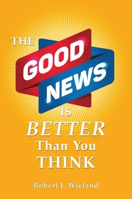 La bonne nouvelle est meilleure que vous ne le pensez - The Good News Is Better Than You Think