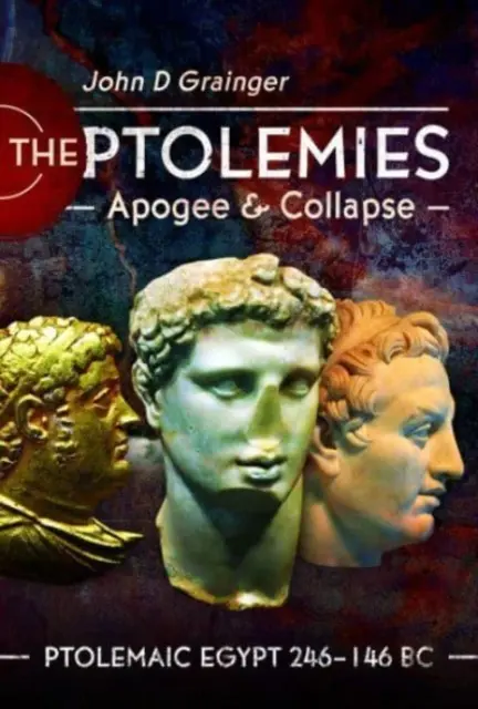 Les Ptolémées, apogée et effondrement : L'Égypte ptolémaïque 246-146 av. - The Ptolemies, Apogee and Collapse: Ptolemiac Egypt 246-146 BC