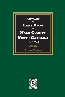 Abstracts of Early Deeds of Nash County, North Carolina, 1777-1868 (Abstracts des premiers actes du comté de Nash, Caroline du Nord, 1777-1868) - Abstracts of Early Deeds of Nash County, North Carolina, 1777-1868