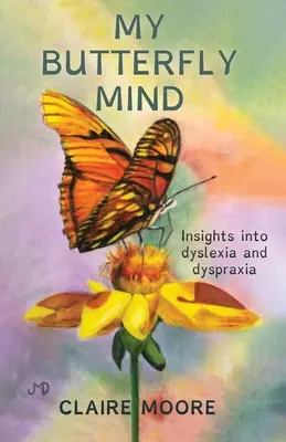 Mon esprit de papillon : Aperçu de la dyslexie et de la dyspraxie - My Butterfly Mind: Insights into dyslexia and dyspraxia