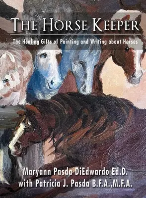 The Horse Keeper : The Healing Gifts of Painting and Writing about Horses (Le gardien des chevaux : les vertus curatives de la peinture et de l'écriture sur les chevaux) - The Horse Keeper The Healing Gifts of Painting and Writing about Horses