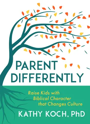 Parent Differently : Élever des enfants avec un caractère biblique qui change la culture - Parent Differently: Raise Kids with Biblical Character That Changes Culture