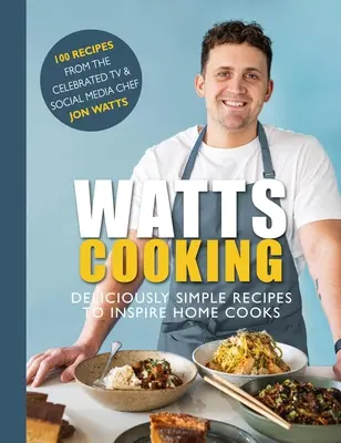 Watts Cooking : Des recettes délicieusement simples pour inspirer les cuisiniers amateurs - Watts Cooking: Deliciously Simple Recipes to Inspire Home Cooks