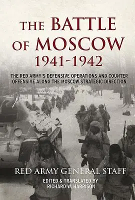 La bataille de Moscou, 1941-1942 : Les opérations défensives et la contre-offensive de l'Armée rouge le long de la direction stratégique de Moscou - The Battle of Moscow 1941-42: The Red Army's Defensive Operations and Counter Offensive Along the Moscow Strategic Direction