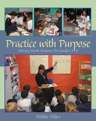 Practice with Purpose : Literacy Work Stations for Grades 3-6 (Pratiquer dans un but précis : stations de travail en alphabétisation pour les élèves de la 3e à la 6e année) - Practice with Purpose: Literacy Work Stations for Grades 3-6