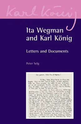 Ita Wegman et Karl Knig : Lettres et documents - Ita Wegman and Karl Knig: Letters and Documents