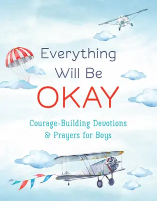 Tout ira bien (garçons) : Des prières et des dévotions pour les garçons qui renforcent leur courage - Everything Will Be Okay (Boys): Courage-Building Devotions and Prayers for Boys