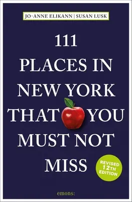 111 lieux de New York à ne pas manquer - 111 Places in New York That You Must Not Miss