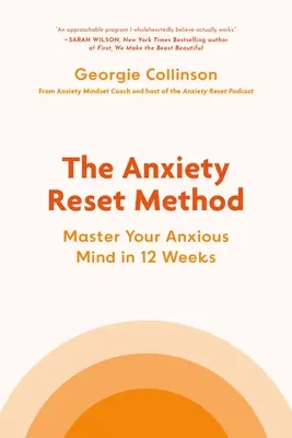 La méthode de réinitialisation de l'anxiété : Maîtrisez votre anxiété en 12 semaines - The Anxiety Reset Method: Master Your Anxious Mind in 12 Weeks