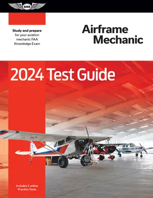 2024 Airframe Mechanic Test Guide : Étudier et se préparer à l'examen FAA de mécanicien aéronautique - 2024 Airframe Mechanic Test Guide: Study and Prepare for Your Aviation Mechanic FAA Knowledge Exam