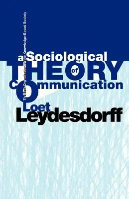 Une théorie sociologique de la communication : L'auto-organisation de la société de la connaissance - A Sociological Theory of Communication: The Self-Organization of the Knowledge-Based Society