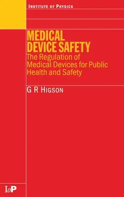 Sécurité des dispositifs médicaux : La réglementation des dispositifs médicaux pour la santé et la sécurité publiques - Medical Device Safety: The Regulation of Medical Devices for Public Health and Safety