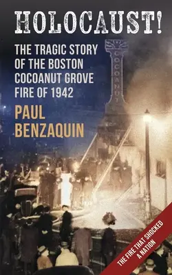 Holocauste ! L'histoire choquante de l'incendie de la cocoteraie de Boston - Holocaust!: The Shocking Story of the Boston Cocoanut Grove Fire