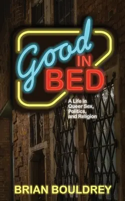 Good In Bed : A Life in Queer Sex, Politics, and Religion (en anglais) - Good In Bed: A Life in Queer Sex, Politics, and Religion