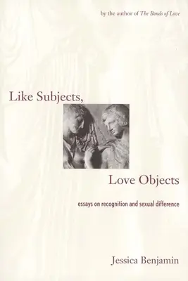 Sujets semblables, objets d'amour : Essais sur la reconnaissance et la différence sexuelle - Like Subjects, Love Objects: Essays on Recognition and Sexual Difference