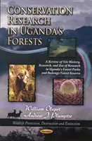 Recherche sur la conservation dans les forêts ougandaises - Examen de l'histoire du site, de la recherche et de l'utilisation de la recherche dans les parcs forestiers ougandais et la réserve forestière de Budongo - Conservation Research in Uganda's Forests - A Review of Site History, Research, & Use of Research in Uganda's Forest Parks & Budongo Forest Reserve
