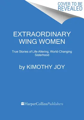 Extraordinary Wing Women : Histoires vraies de sœurs qui changent la vie et le monde - Extraordinary Wing Women: True Stories of Life-Altering, World-Changing Sisterhood