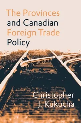 Les provinces et la politique canadienne de commerce extérieur - The Provinces and Canadian Foreign Trade Policy