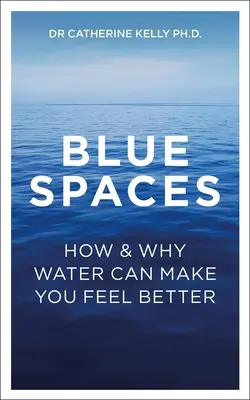 Les espaces bleus : Comment et pourquoi l'eau peut vous aider à vous sentir mieux - Blue Spaces: How and Why Water Can Make You Feel Better