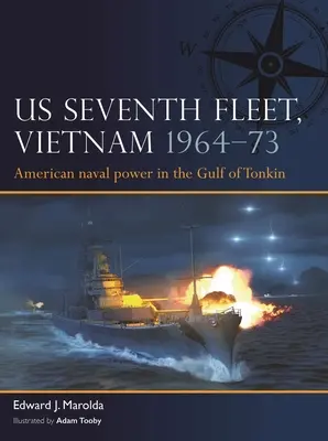 Septième flotte américaine, Vietnam 1964-75 : La puissance navale américaine en Asie du Sud-Est - Us Seventh Fleet, Vietnam 1964-75: American Naval Power in Southeast Asia