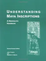 Comprendre les inscriptions mayas : Un manuel de hiéroglyphes - Understanding Maya Inscriptions: A Hieroglyph Handbook