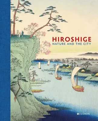 Hiroshige : La nature et la ville - Hiroshige: Nature and the City