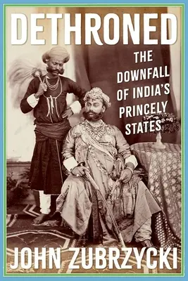 Dethroned : La chute des États princiers de l'Inde - Dethroned: The Downfall of India's Princely States